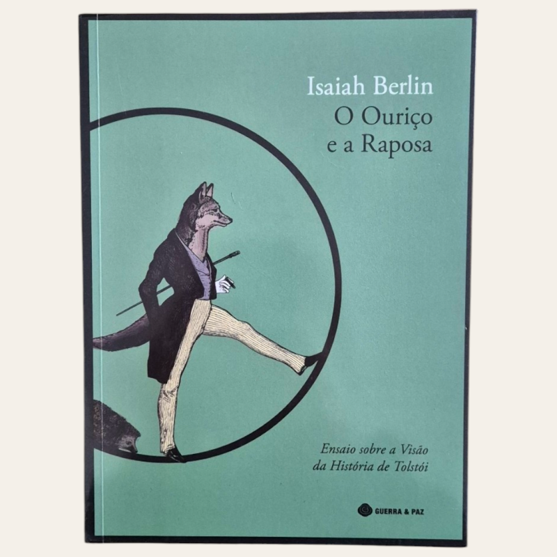 O Ouriço e a Raposa - Ensaio sobre a Visão da História de Tolstói