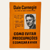 Como Evitar Preocupações e Começar a Viver