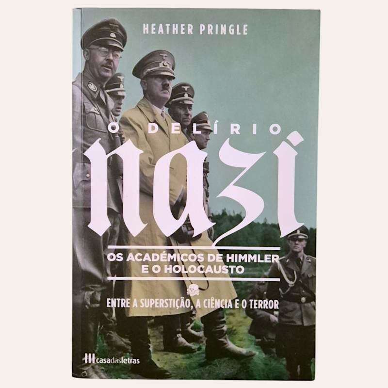 O Delírio Nazi - Os Académicos de Himmler e o Holocausto