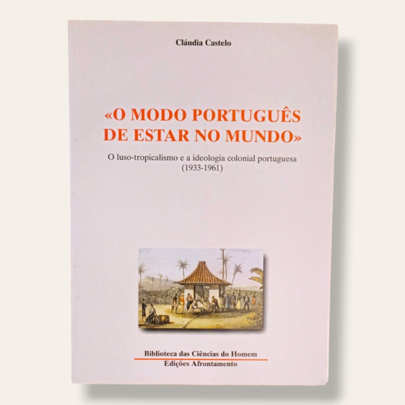 O Modo Português de estar no mundo - O luso-tropicalismo e a ideologia colonial portuguesa (1933-1961)