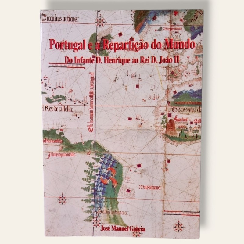 Portugal e a Repartição do Mundo - Do Infante D.Henrique ao Rei D.João II