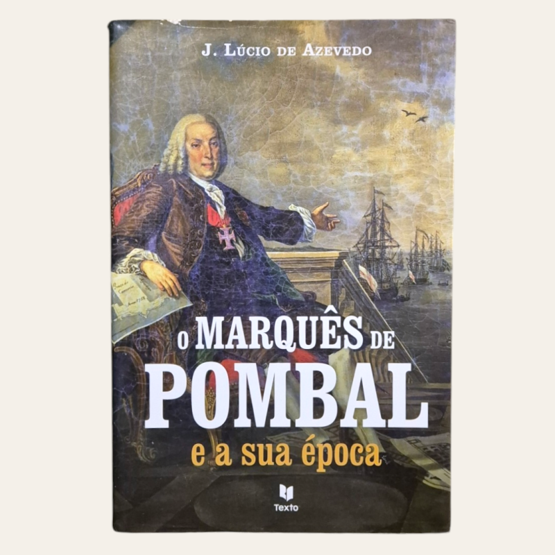 O Marquês de Pombal e a sua época