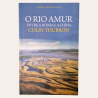 O Rio Amur - Entre a Rússia e a China