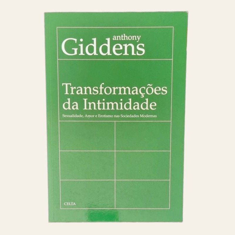 Transformações da Intimidade - Sexualidade, Amor e Erotismo nas Sociedades Modernas