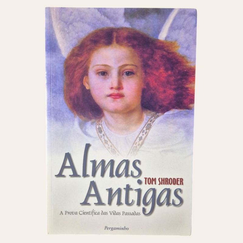 Almas Antigas - A Prova Científica das Vidas Passadas