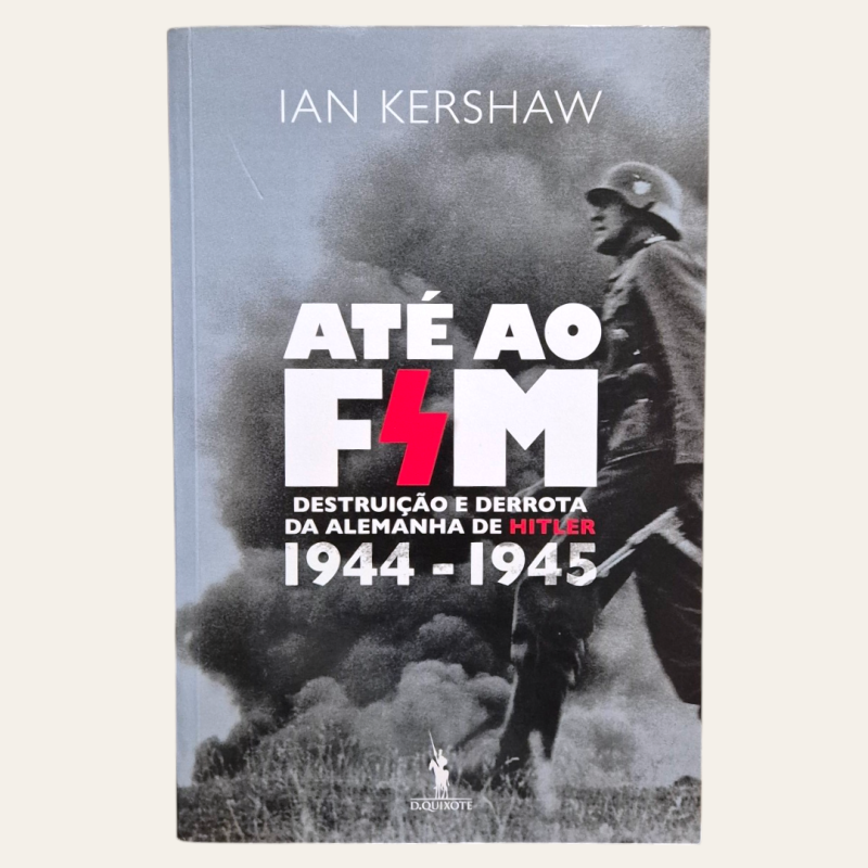 Até ao Fim - Destruição e Derrota da Alemanha de Hitler 1944-1945