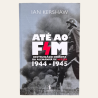 Até ao Fim - Destruição e Derrota da Alemanha de Hitler 1944-1945