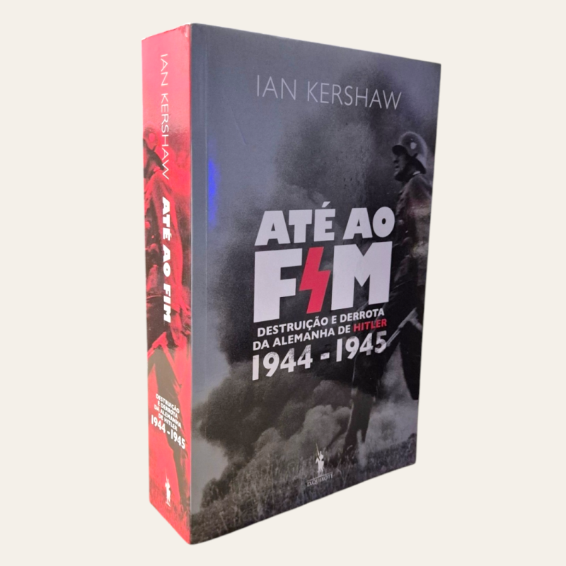 Até ao Fim - Destruição e Derrota da Alemanha de Hitler 1944-1945