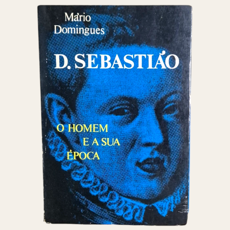 D. Sebastião - O Homem e a sua Época