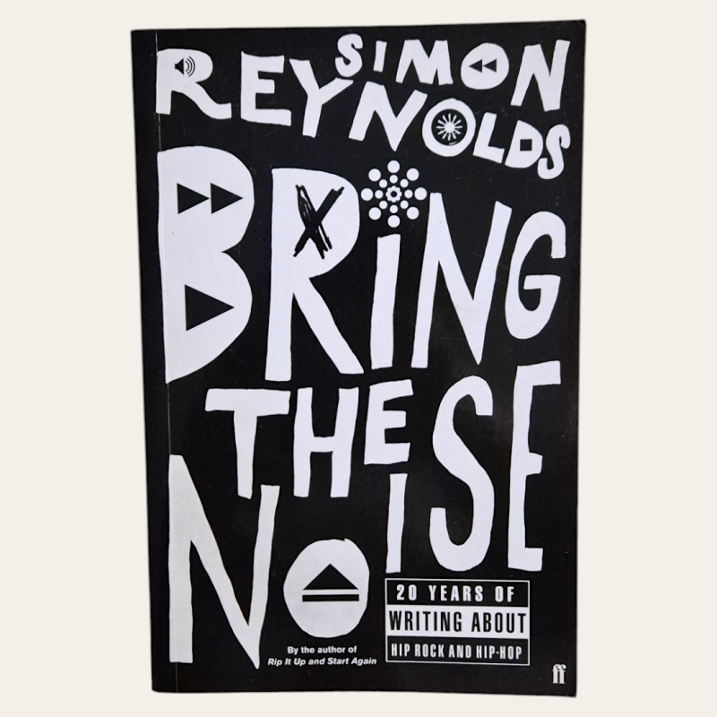 Bring the Noise - 20 Years of Writing About Hip Rock and Hip Hop