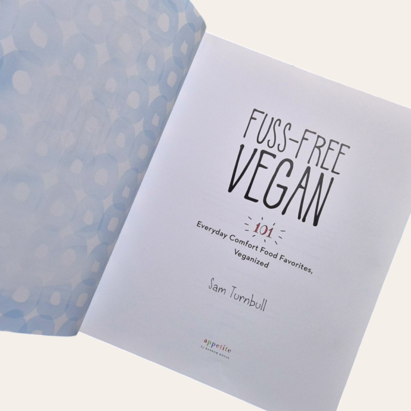 Fuss-Free Vegan - 101 Everyday Comfort Food Favorites, Veganized