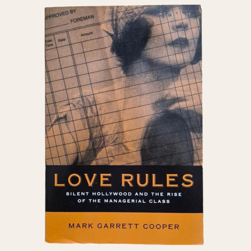 Love Rules: Silent Hollywood And The Rise Of The Managerial Class
