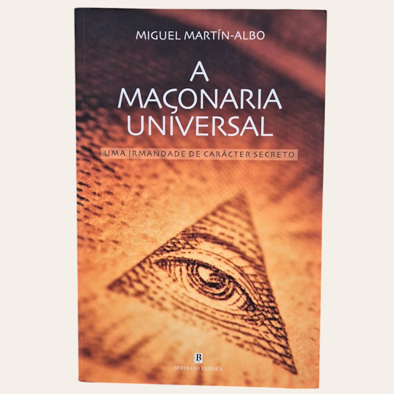 A Maçonaria Universal - Uma Irmandade de Carácter Secreto