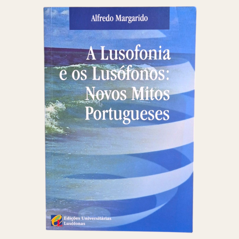 A Lusofonia e os Lusófonos: Novos Mitos Portugueses