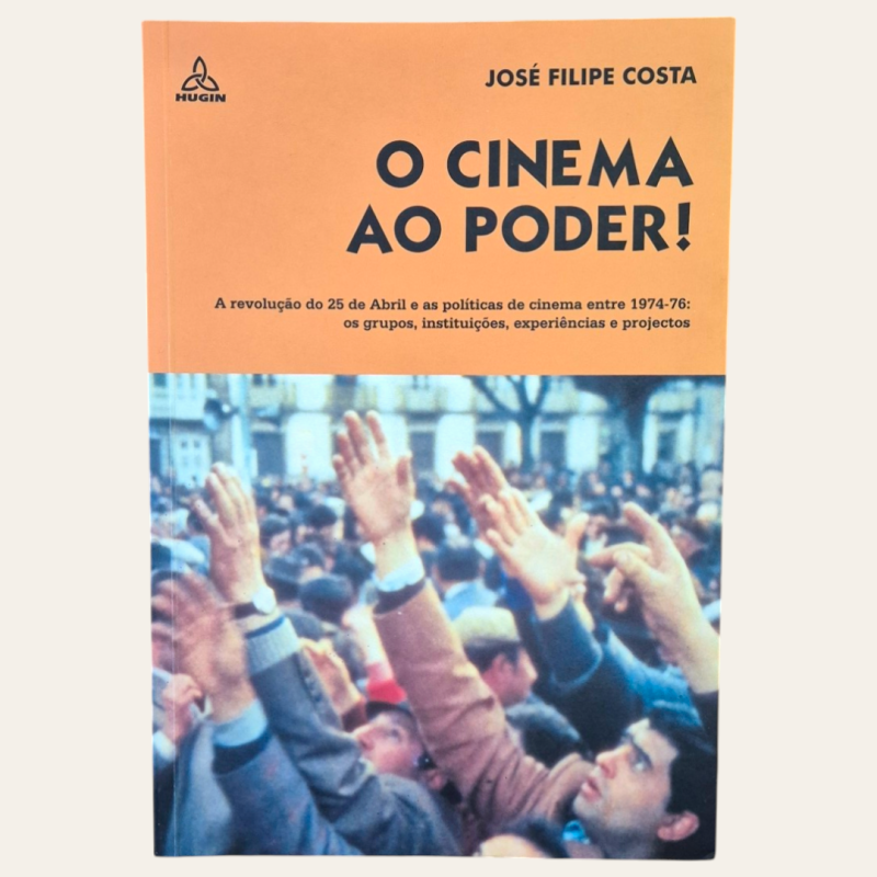 O cinema ao poder! A revolução do 25 de Abril e as politicas de cinema entre 1974-1976