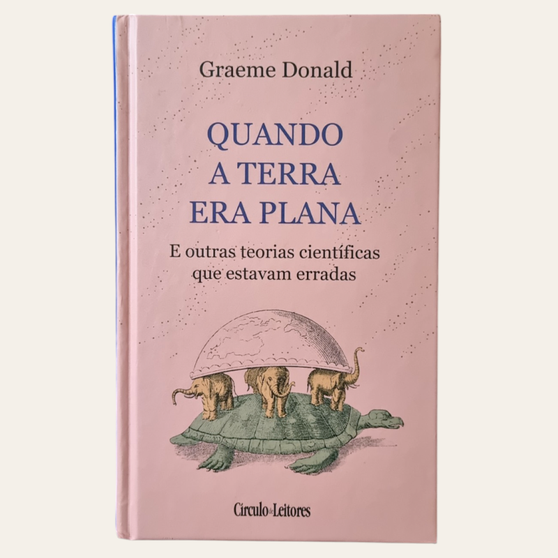 Quando a Terra era Plana - E outras teorias científicas que estavam erradas