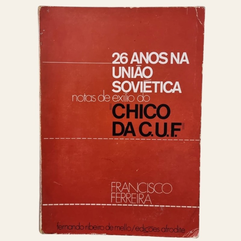 26 Anos na União Soviética notas de Exílio do "Chico da C.U.F"