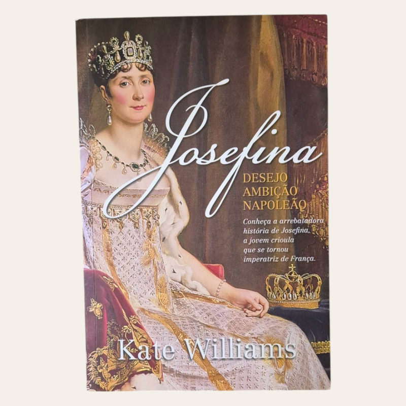 Josefina - Desejo, Ambição, Napoleão